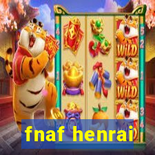 fnaf henrai